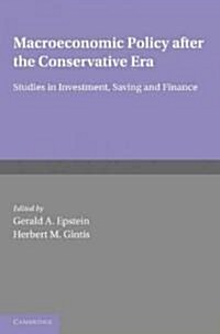 Macroeconomic Policy After the Conservative Era : Studies in Investment, Saving and Finance (Paperback)