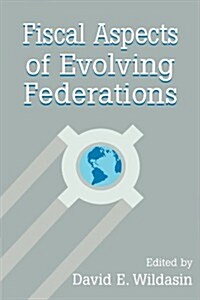 Fiscal Aspects of Evolving Federations (Paperback)
