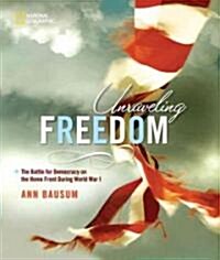 Unraveling Freedom: The Battle for Democracy on the Home Front During World War I (Library Binding)