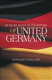 My Heart Beats With the Rhythm of United Germany (Paperback)
