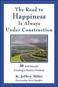 The Road to Happiness Is Always Under Construction: 50 Activities for Creating a Positive Outlook (Paperback)