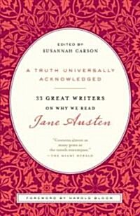 A Truth Universally Acknowledged: 33 Great Writers on Why We Read Jane Austen (Paperback)
