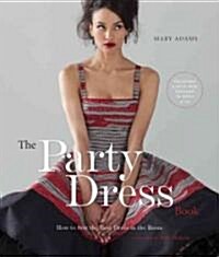 The Party Dress Book: How to Sew the Best Dress in the Room [With Pattern(s)] (Spiral)