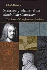 Swedenborg, Mesmer, and the Mind/Body Connection: The Roots of Complementary Medicine (Paperback)