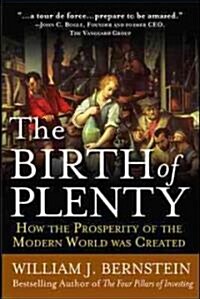 The Birth of Plenty: How the Prosperity of the Modern Work Was Created (Paperback)