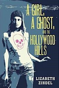 A Girl, A Ghost, and the Hollywood Hills (Hardcover, 1st)