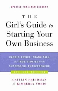 The Girls Guide to Starting Your Own Business: Candid Advice, Frank Talk, and True Stories for the Successful Entrepreneur (Paperback, Revised)