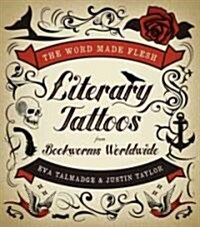 The Word Made Flesh: Literary Tattoos from Bookworms Worldwide (Paperback)