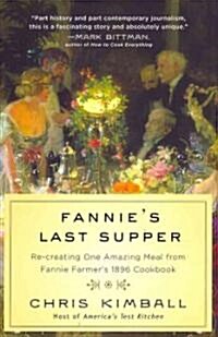 Fannies Last Supper: Re-Creating One Amazing Meal from Fannie Farmers 1896 Cookbook (Hardcover)