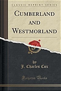 Cumberland and Westmorland (Classic Reprint) (Paperback)