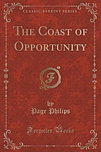 The Coast of Opportunity (Classic Reprint) (Paperback)