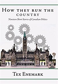 How They Run the Country: Nineteen Short Stories of Canadian Politics (Hardcover)