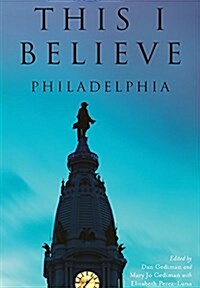 This I Believe:: Philadelphia (Paperback)