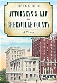 Attorneys & Law in Greenville County: A History (Hardcover)