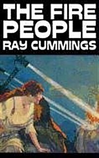 The Fire People by Ray Cummings, Science Fiction, Adventure (Hardcover)