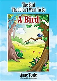 The Bird That Didnt Want to Be a Bird (Paperback)