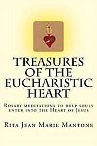 Treasures of the Eucharistic Heart: Rosary Meditations (Paperback)