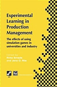 Experimental Learning in Production Management: Ifip Tc5 / Wg5.7 Third Workshop on Games in Production Management: The Effects of Games on Developing (Paperback, Softcover Repri)