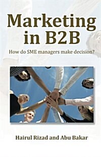 Marketing in B2B: How Do Sme Managers Make Decision? (Paperback)