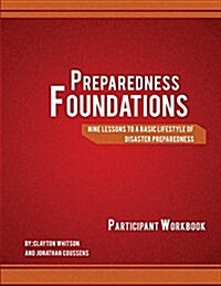 Preparedness Foundations 2nd Edition: Steps to Living a Preparedness Lifestyle (Paperback)