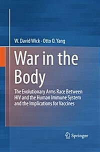 War in the Body: The Evolutionary Arms Race Between HIV and the Human Immune System and the Implications for Vaccines (Paperback)