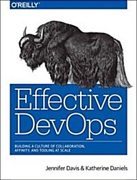 Effective Devops: Building a Culture of Collaboration, Affinity, and Tooling at Scale (Paperback)