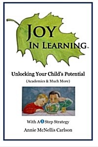 Joy in Learning: Unlocking Your Childs Potential (Paperback)