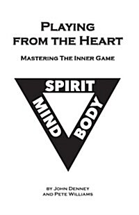 Playing from the Heart: Mastering the Inner Game (Paperback)