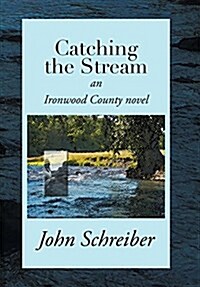 Catching the Stream: An Ironwood County Novel (Hardcover)