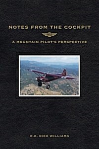 Notes from the Cockpit: A Mountain Pilots Perspective (Paperback)