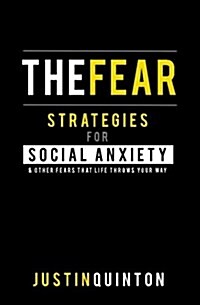The Fear: Strategies for Social Anxiety & Other Fears That Life Throws Your Way (Paperback)