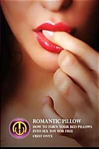 Romantic Pillow: How to Turn Your Bed Pillows Into Sex Toy for Free (Paperback)