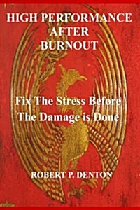 High Performance After Burnout: Fixing the Stress Before the Damage Is Done (Paperback)
