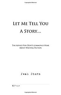 Let Me Tell You a Story...: The Advice You Dont Commonly Hear about Writing Fiction (Paperback)