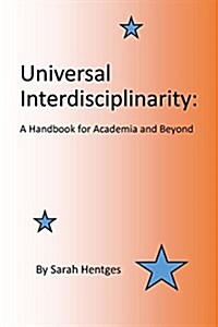 Universal Interdisciplinarity: A Handbook for Academia and Beyond (Paperback)