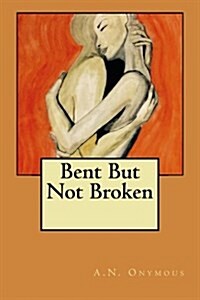 Bent But Not Broken (Paperback)