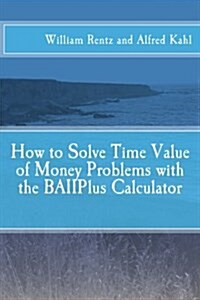 How to Solve Time Value of Money Problems with the Baiiplus Calculator (Paperback)