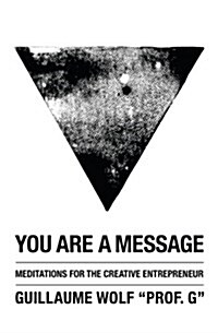 You Are a Message: Meditations for the Creative Entrepreneur (Paperback)