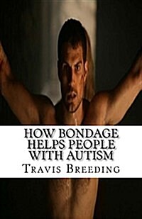 How Bondage Helps People with Autism (Paperback)