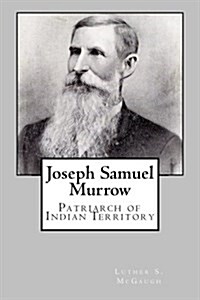 Joseph Samuel Murrow: Patriarch of Indian Territory (Paperback)