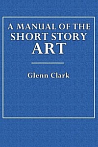 A Manual of the Short Story Art (Paperback)