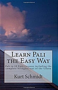 Learn Pali the Easy Way: Pali in 10 Easy Lessons Including the Complete Bilingual Text of the Udana (Paperback)