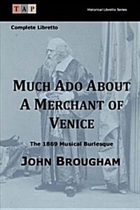 Much ADO about a Merchant of Venice: The 1869 Musical Burlesque: Complete Libretto (Paperback)