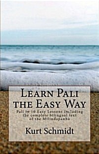 Learn Pali the Easy Way: Pali in 10 Easy Lessons Including the Complete Bilingual Text of the Milindapanha (Paperback)