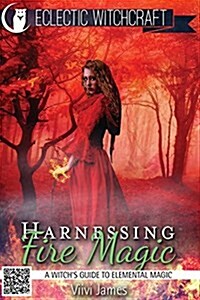 Harnessing Fire Magic (a Witchs Guide to Elemental Magic) (Paperback)