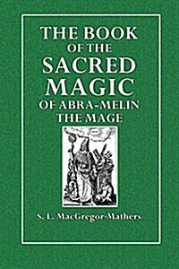 The Book of the Sacred Magic of Abra-Melin the Mage (Paperback)