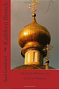 Kathleen Ffrench: An Irish Woman in Czarist Russia (Paperback)