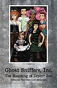 Ghost Sniffers, Inc.: The Haunting of Zephyr Zoo: A Choose-Your-Own-Case Adventure (Paperback)