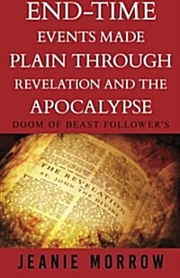 End-Time Events Made Plain Through Revelation and the Apocalypse -Large Print: Doom of Beast Followers (Paperback)