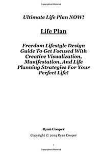 Life Plan: Freedom Lifestyle Design Guide to Get Focused with Creative Visualization, Manifestation, and Life Planning Strategies (Paperback)